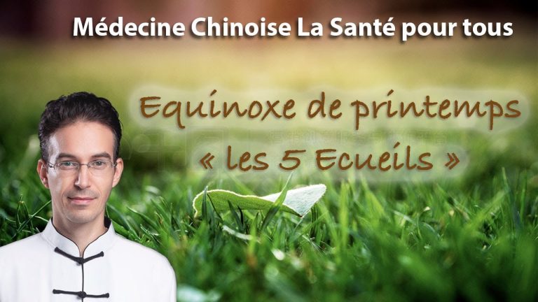 « Les 5 Ecueils » Entretien de la santé pour l’équinoxe de printemps (Chūn Fēn)