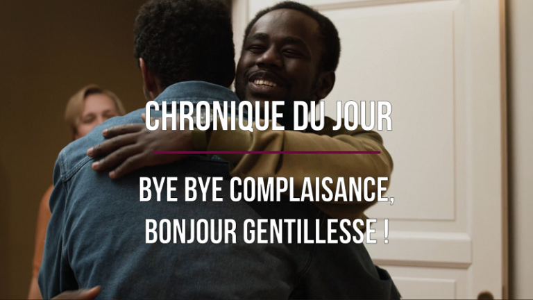 VIVRE APRÈS, VIVRE AUTREMENT N°15: BYE BYE COMPLAISANCE, BONJOUR GENTILLESSE