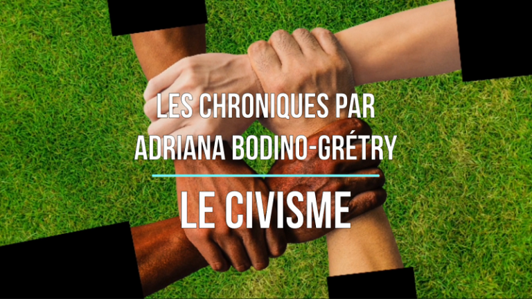 Les chroniques d’Adriana BODINO-GRÉTRY: LE CIVISME