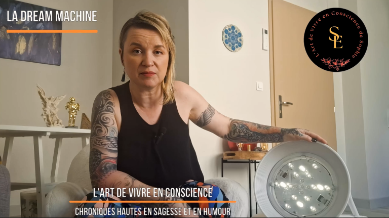 L’ART DE VIVRE EN SAGESSE ET EN CONSCIENCE N°15 – La Dream Machine
